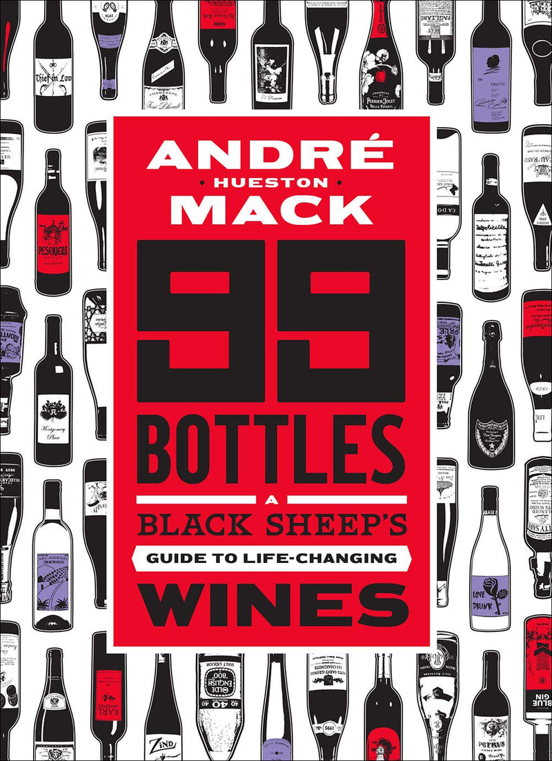 99 Bottles: A Black Sheep’s Guide to Life-Changing Wines - André Hueston Mack