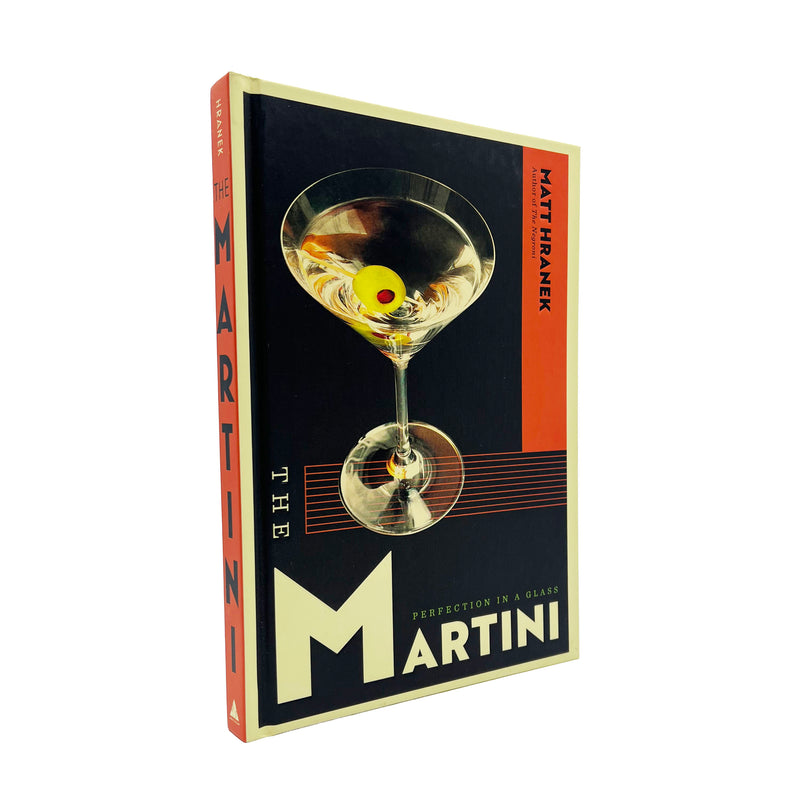 The Martini: Perfection in a Glass by Matt Hranek