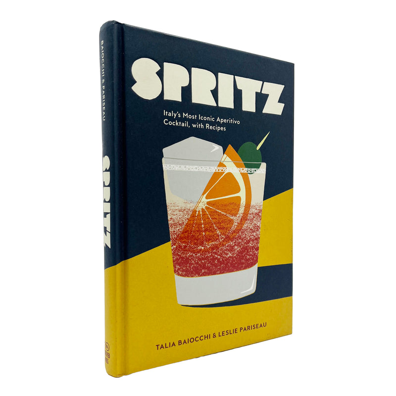 Spritz: Italy's Most Iconic Aperitivo Cocktail with Recipes By Talia Baiocchi & Leslie Pariseau