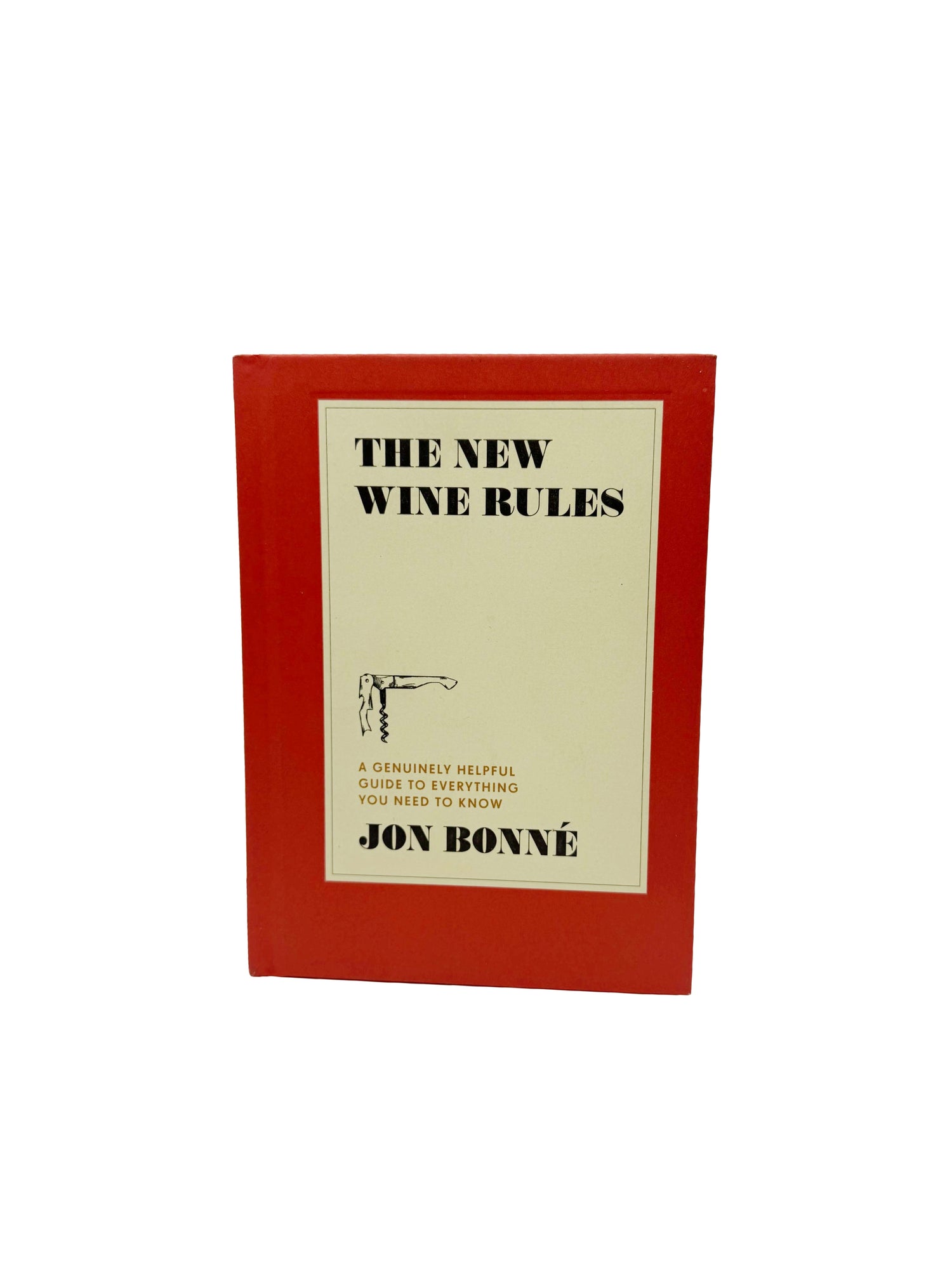 The New Wine Rules: A Genuinely Helpful Guide to Everything You Need to Know by Jon Bonné