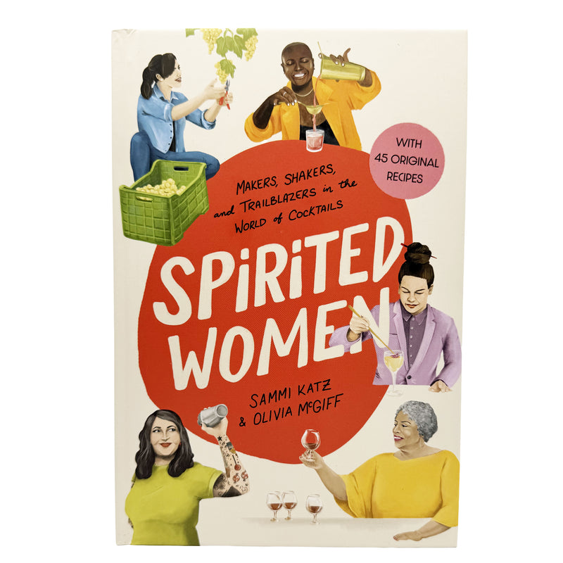 Spirited Women: Makers, Shakers, and Trailblazers in the World of Cocktails