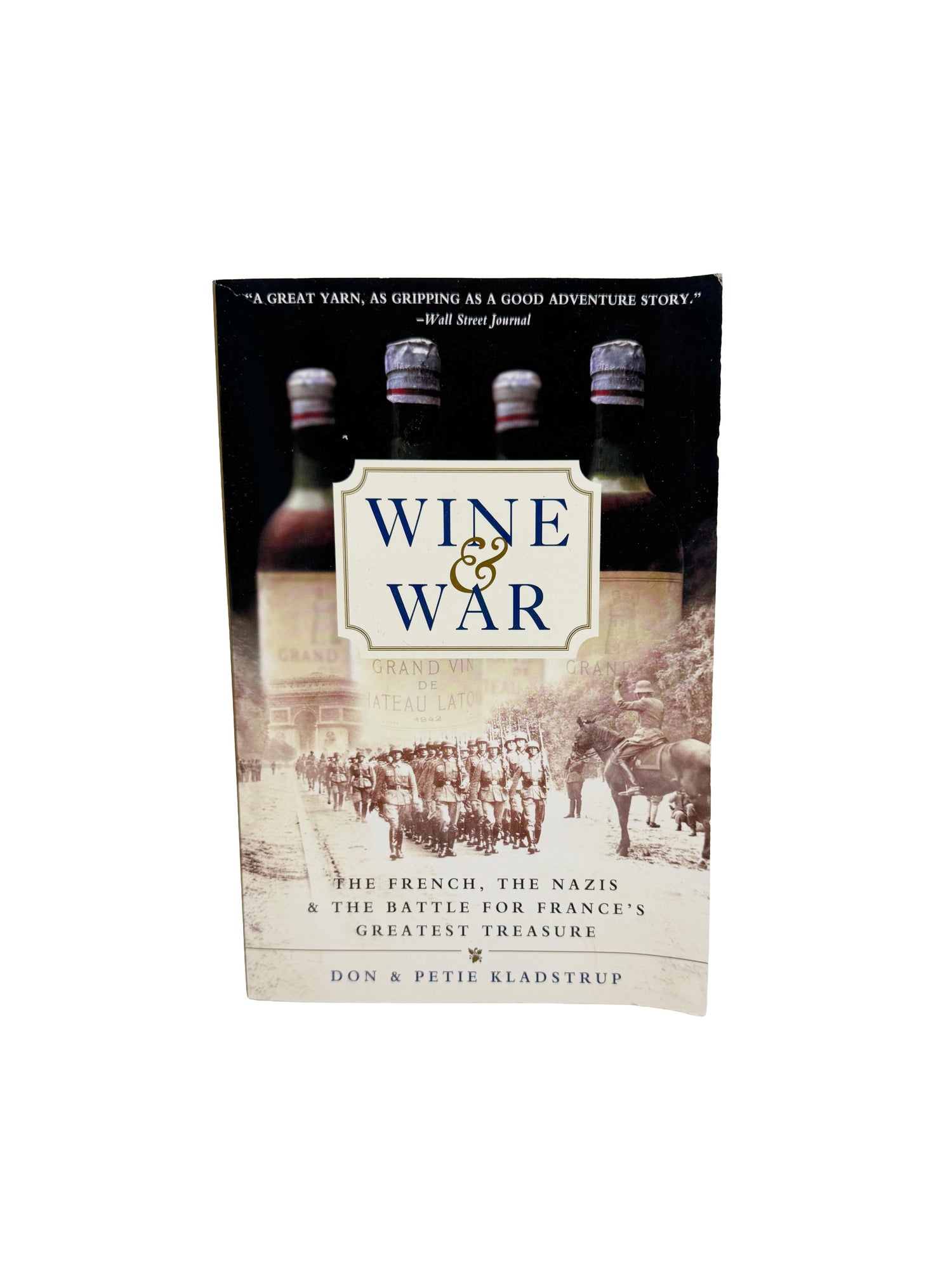 Wine and War: The French, the Nazis, and the Battle for France's Greatest Treasure by Don & Petie Kladstrup